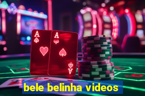 bele belinha videos